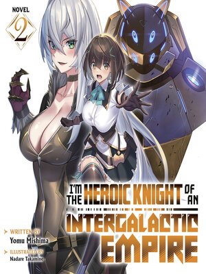 cover image of I'm the Heroic Knight of an Intergalactic Empire!, Volume 2
